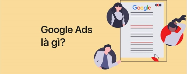 Google Ads là gì? Hướng dẫn chi tiết từ A - Z cho newbie