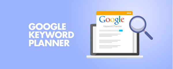 Google keywords planner là gì? Cách sử dụng công cụ Google hiệu quả